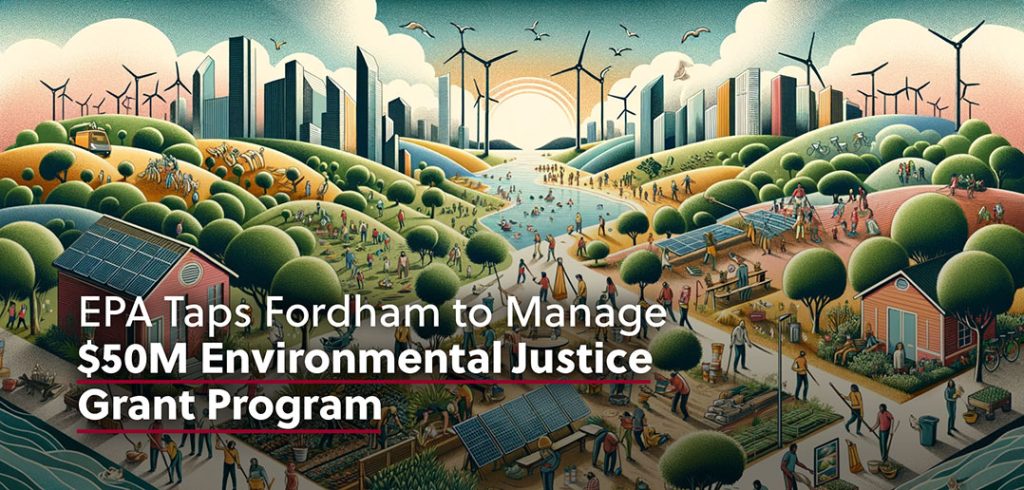 Illustration of large community with people farming and city in the background, with headline "EPA taps Fordham to manage $50M environmental justice grant program